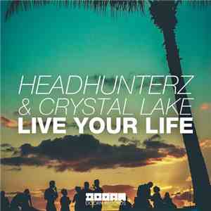Headhunterz & Crystal Lake - Live Your Life