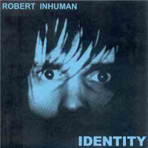Robert Inhuman - Identity