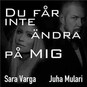 Sara Varga, Juha Mulari - Du Får Inte Ändra På Mig
