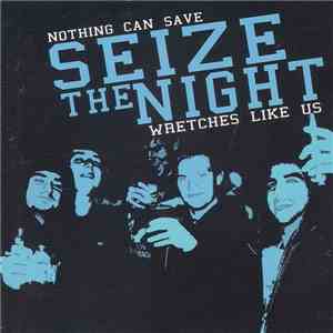 Seize The Night - Nothing Can Save Wretches Like Us