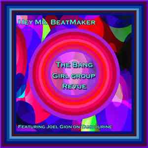 The Bang Girl Group Revue - Hey Mr Beatmaker