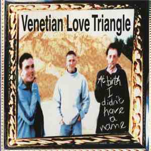 Venetian Love Triangle - At Birth I Didn't Have A Name