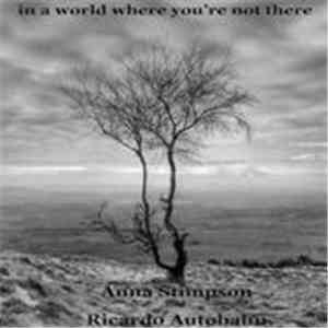 Anna Stimpson and Ricardo Autobahn - In A World Where You're Not There