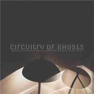 Circuitry of Ghosts - Sometimes Light Bends Into Color, Sometimes The Mirro ...