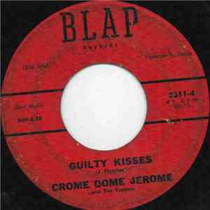 Crome Dome Jerome And The Toppers - Guilty Kisses