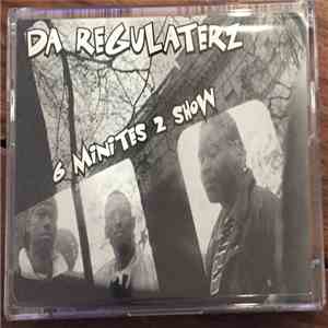 Da Regulaterz - 6 Minites 2 Show / Listen Up (Remix)