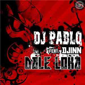DJ Pablo Feat Djinn  - Dale Loka