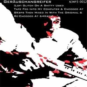 Geräuschangreifer - [Lofi Glitch On A Shitty Used Tape Fed Into My Computer & Encoded At 8Kbps Then Mixed In With The Original & Re-Encoded At 64Kbps]