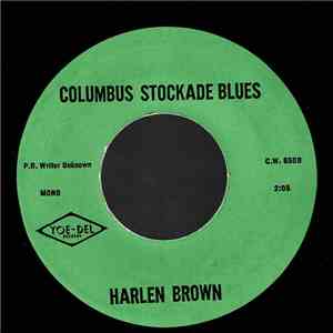 Harlen Brown - I Don't Need You / Columbus Stockade Blues