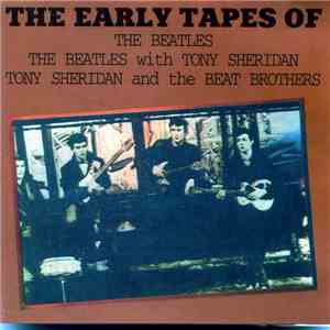 The Beatles / The Beatles With Tony Sheridan / Tony Sheridan And The Beat Brothers - The Early Tapes Of The Beatles