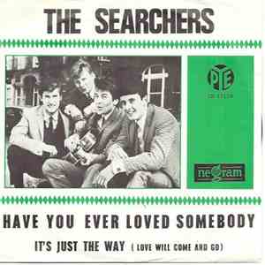 The Searchers - Have You Ever Loved Somebody