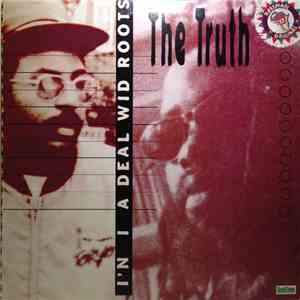 The Truth  - I'n I A Deal Wid Roots