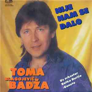 Toma Blagojević Badža Uz Orkestar Ratka Đurića-Ganeta - Nije Nam Se Dalo