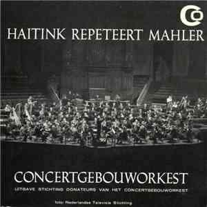 Concertgebouworkest , Haitink, Mahler - Haitink Repeteert Mahler