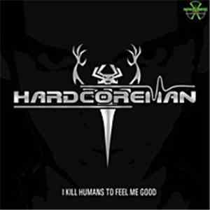 Hardcoreman - I Kill Humans To Feel Me Good