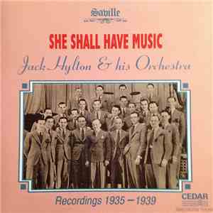 Jack Hylton And His Orchestra - She Shall Have Music — Recordings 1935–1939