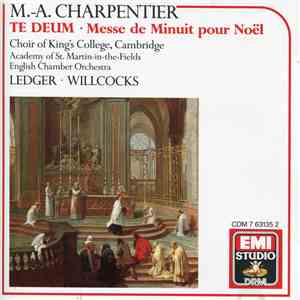 M.-A. Charpentier, Choir Of King's College, Cambridge, Academy Of St. Martin-in-the-Fields, English Chamber Orchestra, Ledger, Willcocks - Te Deum • Messe De Minuit Pour Noël