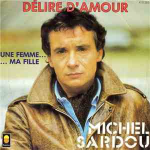 Michel Sardou - Délire D'Amour / Une Femme Ma Fille