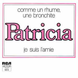Patricia  - Comme Un Rhume, Une Bronchite / Je Suis L'Amie