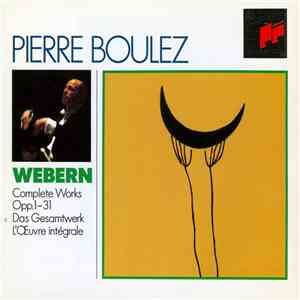 Webern - Pierre Boulez - Complete Works Opp. 1-31 / Das Gesamtwerk / L'Oeuvre Intégrale