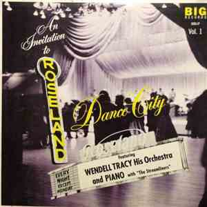 Wendell Tracy His Orchestra And Piano - An Invitation To Roseland Dance City Vol. 1