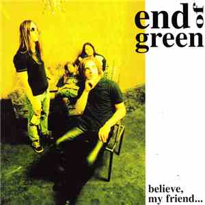 End Of Green - Believe, My Friend...
