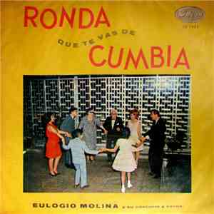 Eulogio Molina Y Su Conjunto Y Coros - Ronda Que Te Vas De Cumbia