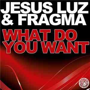 Jesus Luz & Fragma - What Do You Want