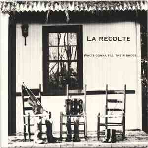 La Récolte - Who's Gonna Fill Their Shoes....