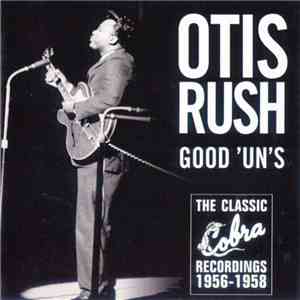 Otis Rush - Good 'Un's : The Classic Cobra Recordings 1956-1958