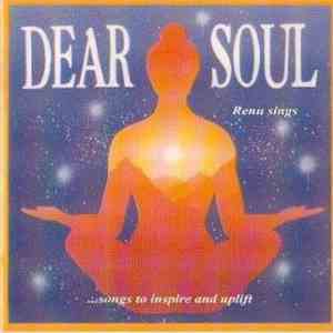 Renu - Dear Soul - Renu Sings ... Songs To Inspire And Uplift