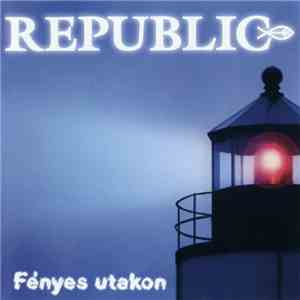 Republic  - Fényes Utakon