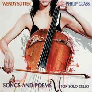 Wendy Sutter - Philip Glass - Songs And Poems For Solo Cello
