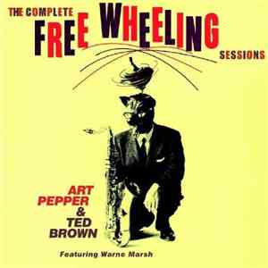 Art Pepper & Ted Brown Featuring Warne Marsh - The Complete Free Wheeling S ...