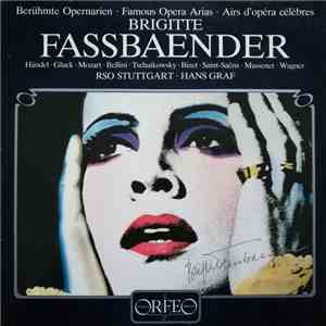 Brigitte Fassbaender ; Händel • Gluck • Mozart • Bellini • Tschaikowsky • Bizet • Saint-Saëns • Massenet • Wagner ; RSO Stuttgart • Hans Graf - Berühmte Opernarien • Famous Opera Arias • Airs D'opéra Célèbres