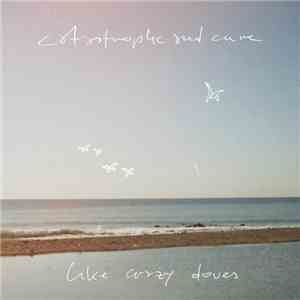 Catastrophe And Cure - Like Crazy Doves