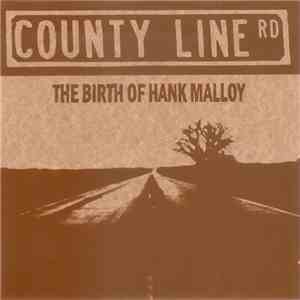 County Line Road - The Birth Of Hank Malloy