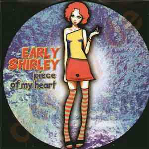 Early Shirley - Piece Of My Heart