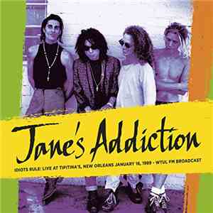 Jane's Addiction - Idiots Rule: Live At Tipitina's, New Orleans January 16, 1989 - WTUL FM Broadcast