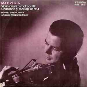 Max Reger / Manfred Scherzer ‧ Amadeus Webersinke - Violinsonate C-moll Op. 139 ‧ Chaconne G-moll Op. 117 Nr. 4