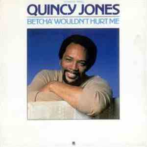 Quincy Jones - Betcha' Wouldn't Hurt Me