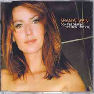 Shania Twain - Don't Be Stupid (You Know I Love You)