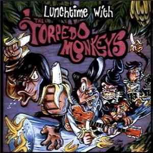 Torpedo Monkeys - Lunchtime With The Torpedo Monkeys