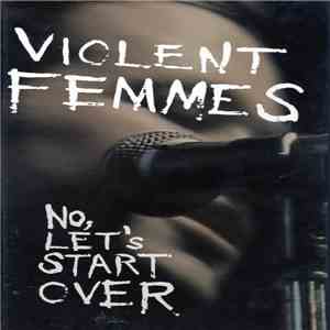 Violent Femmes - No, Let's Start Over