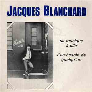 Jacques Blanchard - Sa Musique À Elle / T'as Besoin De Quelqu'un