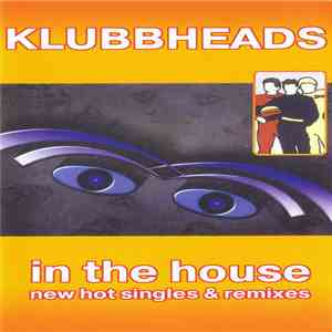 Klubbheads - In The House (New Hot Singles & Remixes)