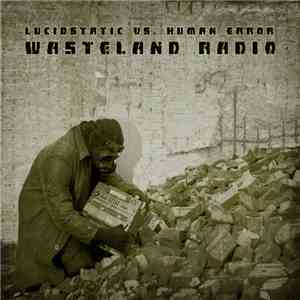 Lucidstatic vs. Human Error  - Wasteland Radio