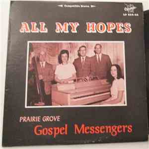 Prairie Grove Gospel Messengers - All My Hopes