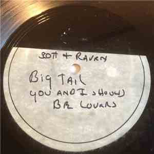 Scott & Raven - Big Tail / You And I Should Be Lovers