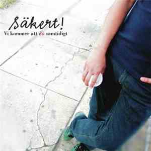 Säkert! - Vi Kommer Att Dö Samtidigt